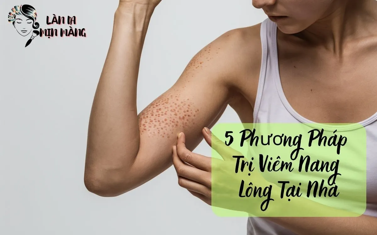 5 Phương Pháp Trị Viêm Nang Lông Tại Nhà