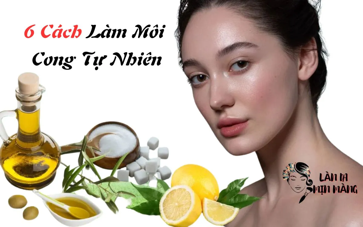 6 Cách Làm Môi Cong Tự Nhiên Cho Đôi Môi Quyến Rũ