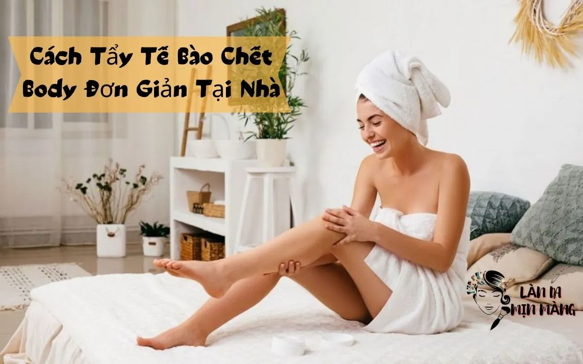 Cách Tẩy Tế Bào Chết Body Đơn Giản Tại Nhà